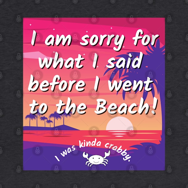 Sorry for what I said before I went to the beach - crabby by BasicallyBeachy